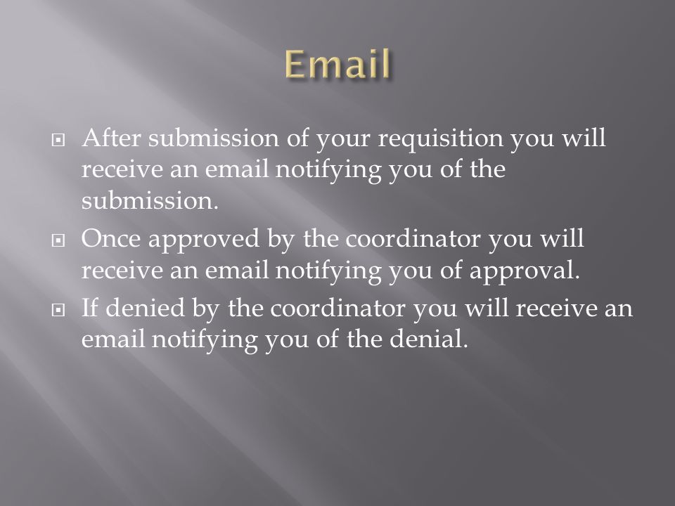 After submission of your requisition you will receive an  notifying you of the submission.