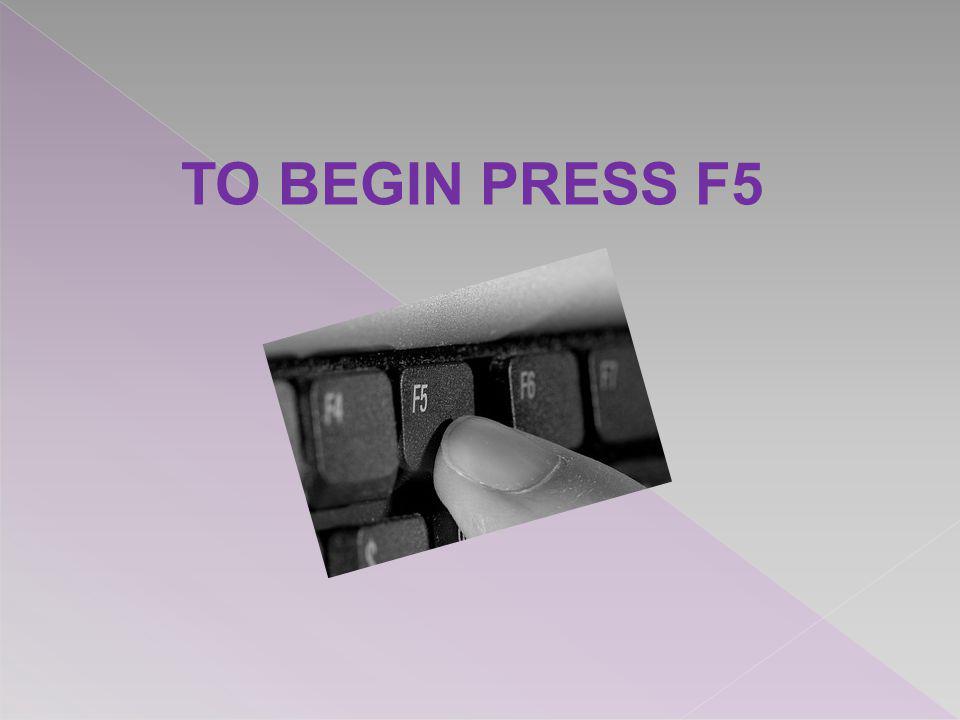 TO BEGIN PRESS F5