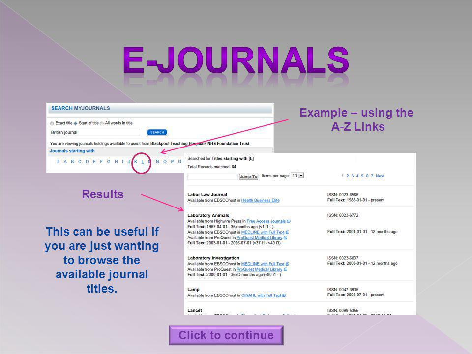 Example – using the A-Z Links Results This can be useful if you are just wanting to browse the available journal titles.