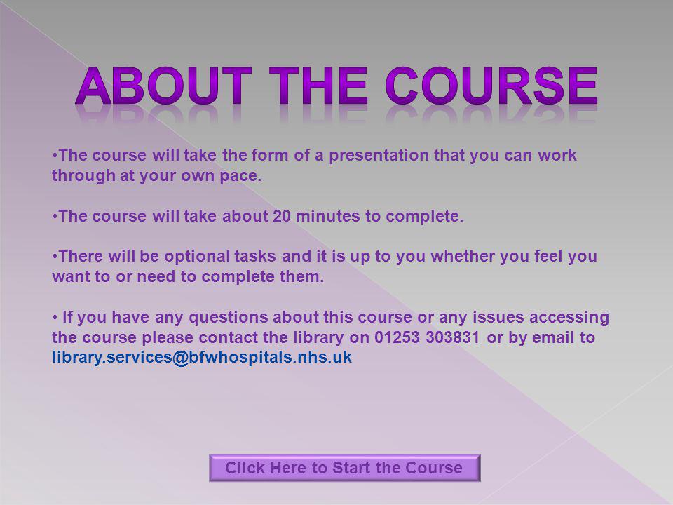 The course will take the form of a presentation that you can work through at your own pace.