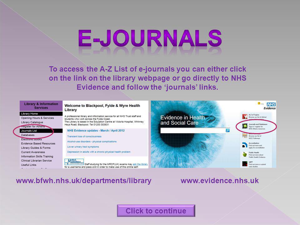 To access the A-Z List of e-journals you can either click on the link on the library webpage or go directly to NHS Evidence and follow the journals links.