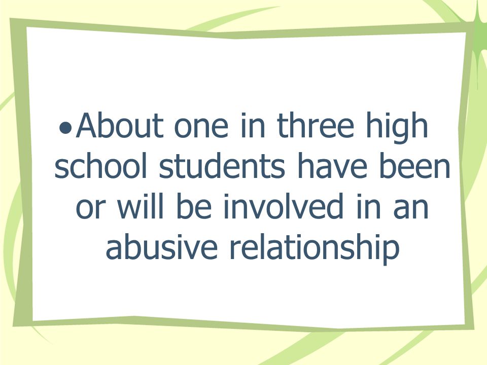 About one in three high school students have been or will be involved in an abusive relationship