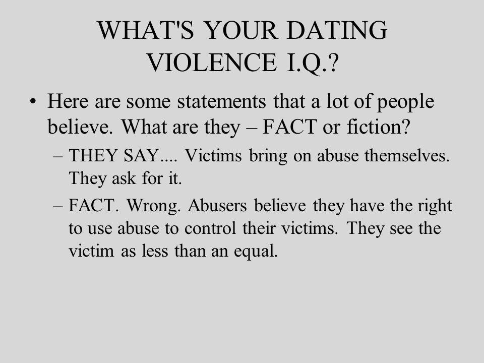 WHAT S YOUR DATING VIOLENCE I.Q.. Here are some statements that a lot of people believe.