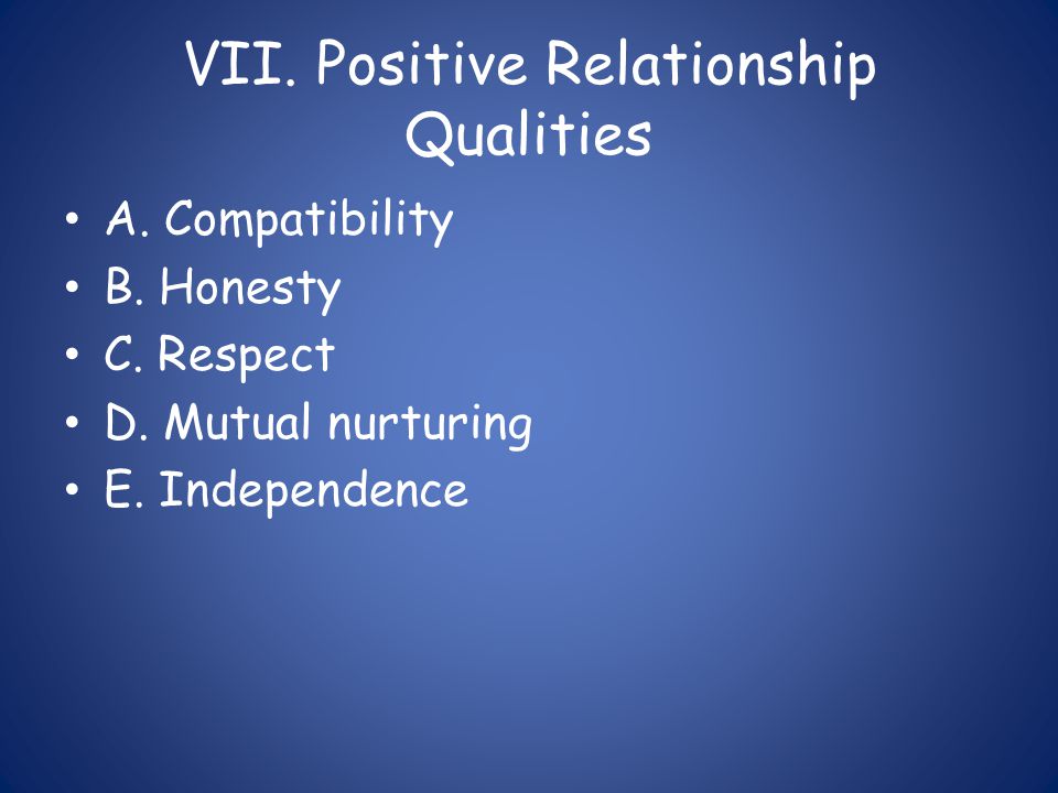 VII. Positive Relationship Qualities A. Compatibility B.
