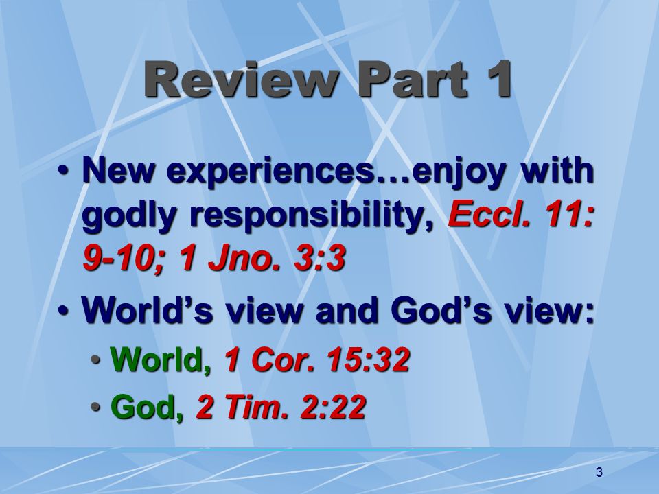 3 Review Part 1 New experiences…enjoy with godly responsibility, Eccl.