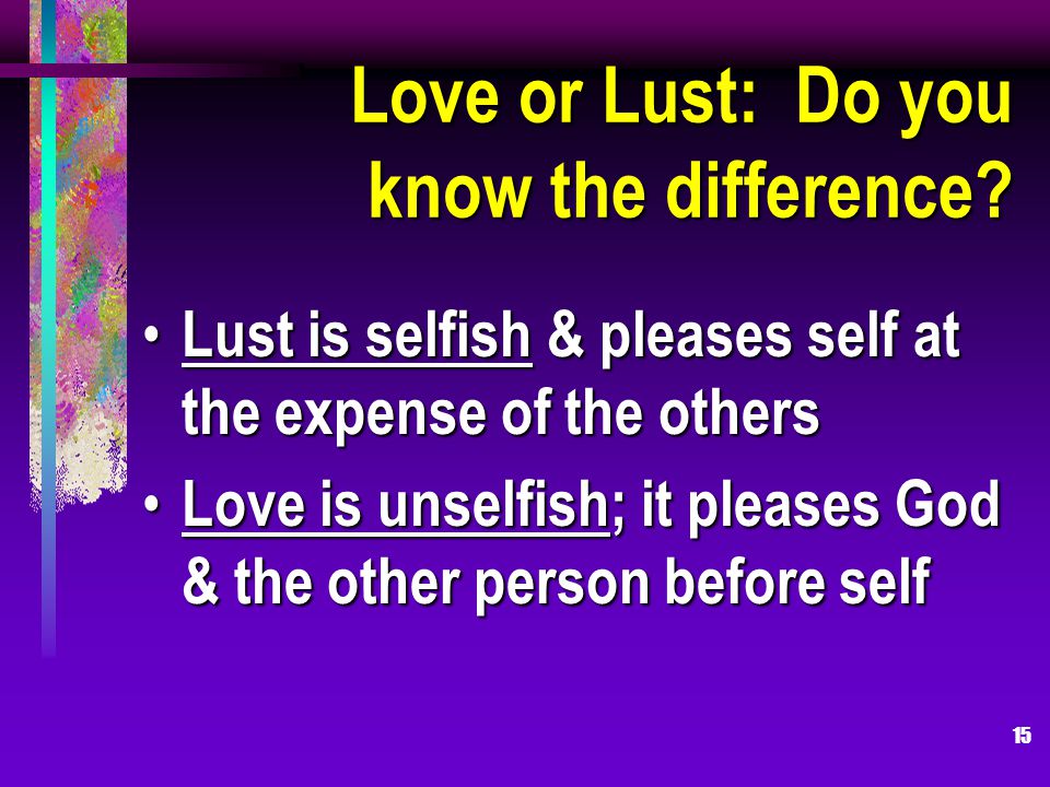 15 Love or Lust: Do you know the difference.