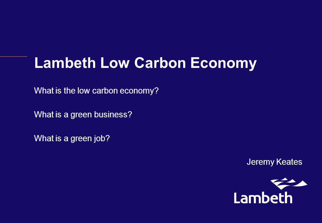 Lambeth Low Carbon Economy What is the low carbon economy.
