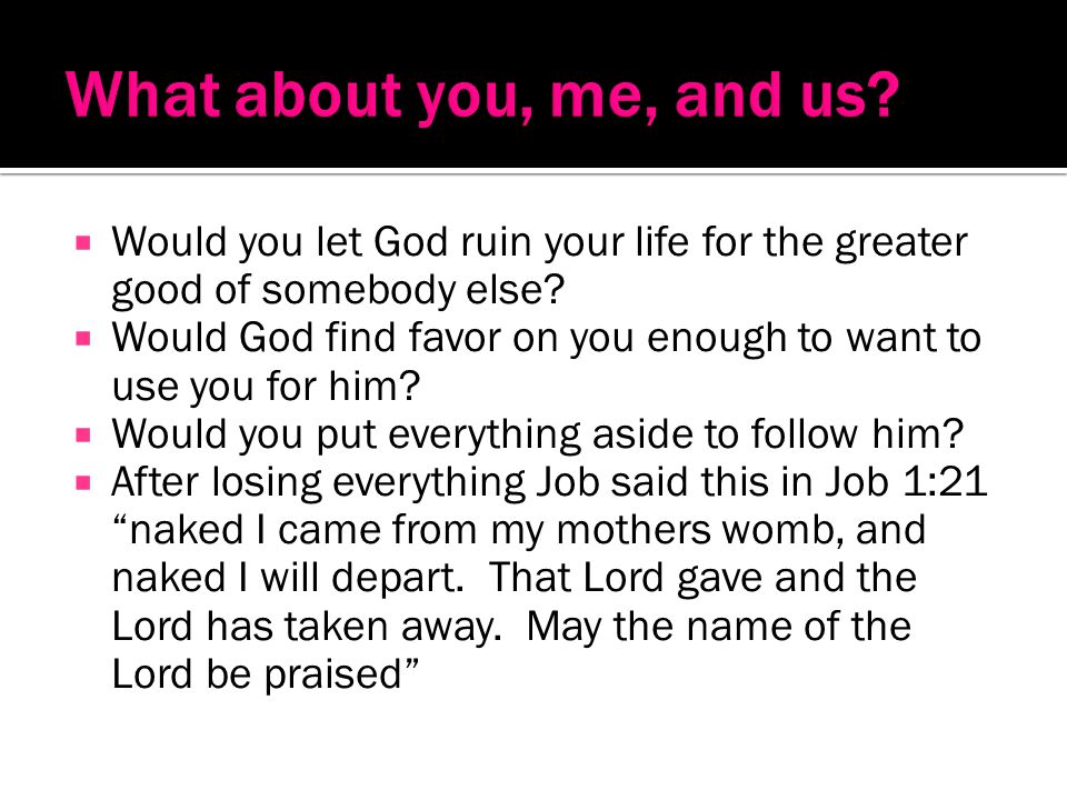 Would you let God ruin your life for the greater good of somebody else.