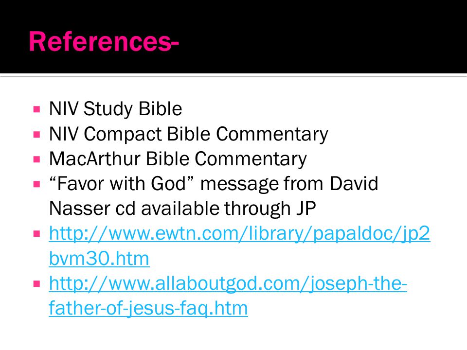 NIV Study Bible NIV Compact Bible Commentary MacArthur Bible Commentary Favor with God message from David Nasser cd available through JP   bvm30.htm   bvm30.htm   father-of-jesus-faq.htm   father-of-jesus-faq.htm