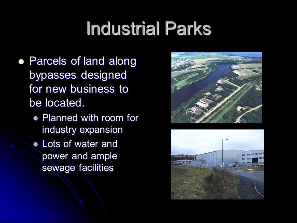 Industrial Parks Parcels of land along bypasses designed for new business to be located.