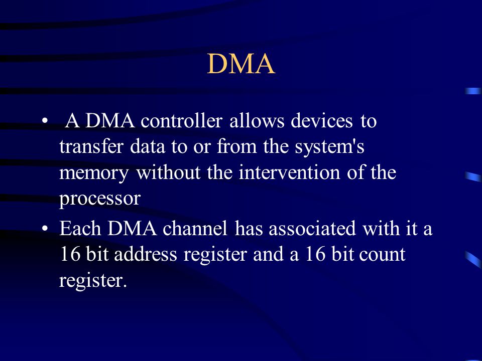 DMA A DMA controller allows devices to transfer data to or from the system s memory without the intervention of the processor Each DMA channel has associated with it a 16 bit address register and a 16 bit count register.