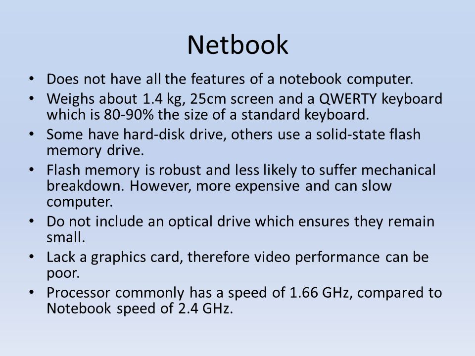 Netbook Does not have all the features of a notebook computer.