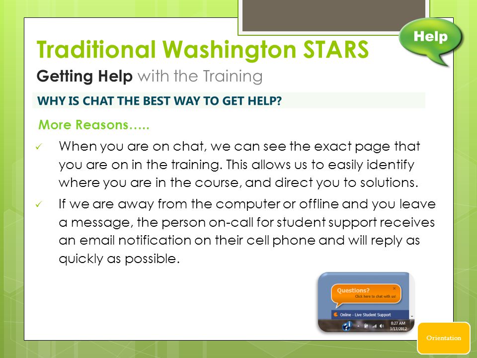 More Reasons….. When you are on chat, we can see the exact page that you are on in the training.