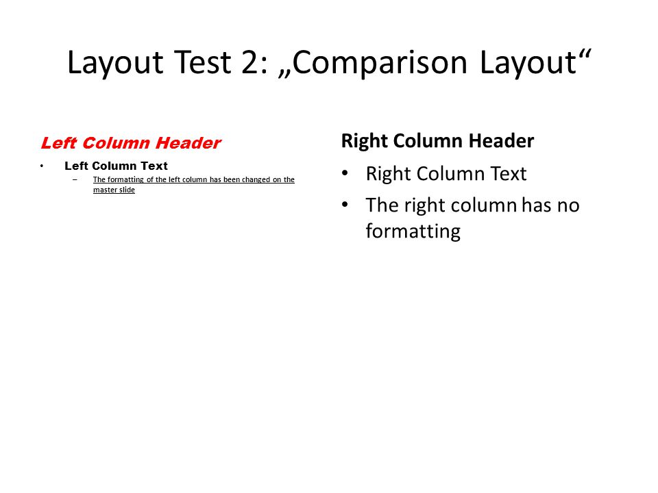 Layout Test 1: Two Content Layout Left Column Text – This text has been formatted directly Right Column Text – This text has been formatted on the master slide