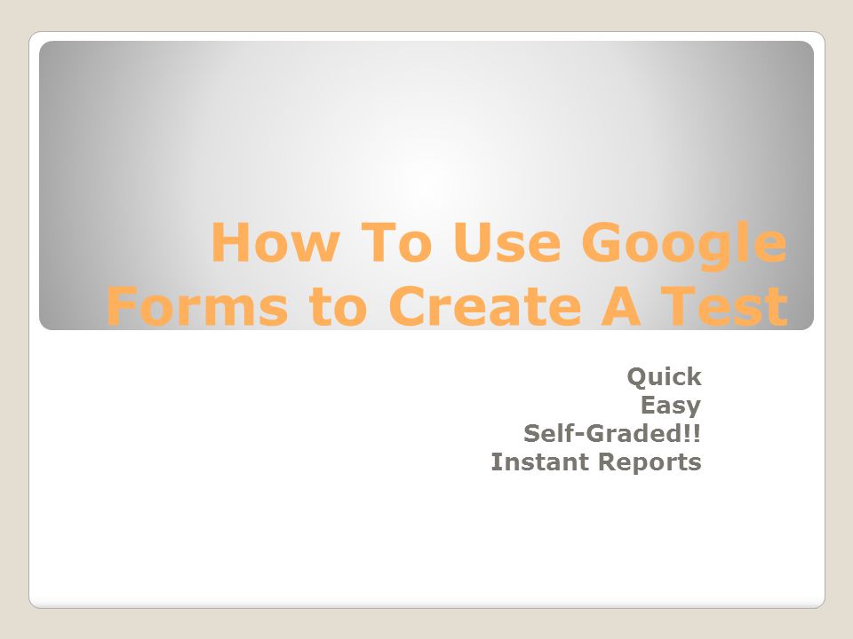 How To Use Google Forms to Create A Test Quick Easy Self-Graded!! Instant Reports