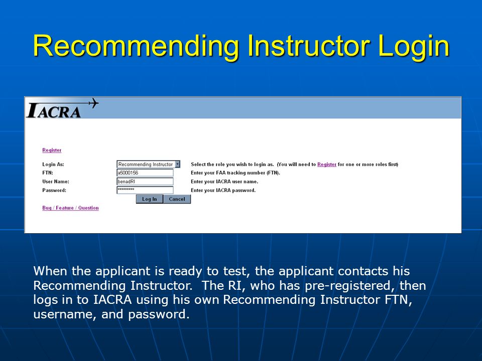 Recommending Instructor Login When the applicant is ready to test, the applicant contacts his Recommending Instructor.