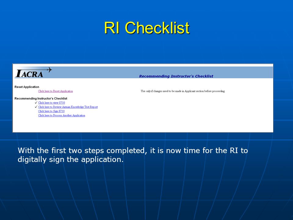 RI Checklist With the first two steps completed, it is now time for the RI to digitally sign the application.