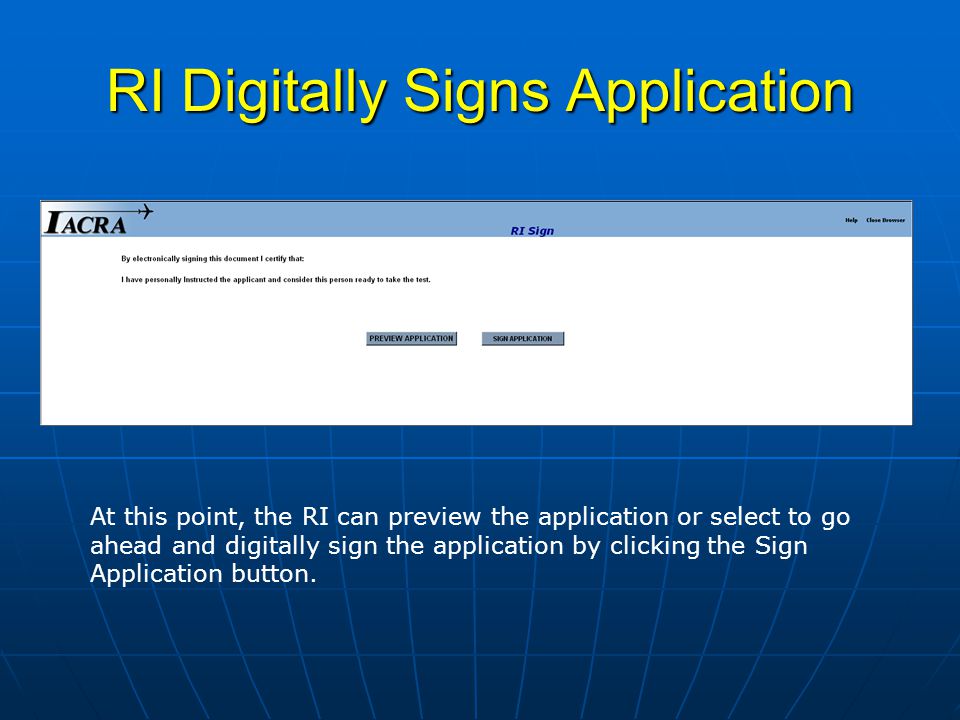 RI Digitally Signs Application At this point, the RI can preview the application or select to go ahead and digitally sign the application by clicking the Sign Application button.