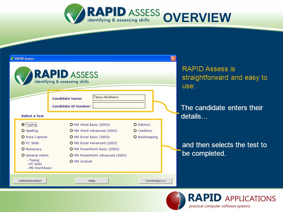OVERVIEW RAPID Assess is straightforward and easy to use: The candidate enters their details… and then selects the test to be completed.