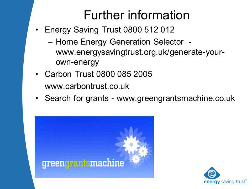 Further information Energy Saving Trust –Home Energy Generation Selector -   own-energy Carbon Trust Search for grants -
