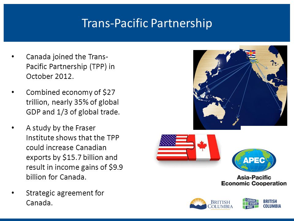 Trans-Pacific Partnership Canada joined the Trans- Pacific Partnership (TPP) in October 2012.