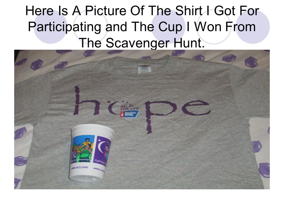 Here Is A Picture Of The Shirt I Got For Participating and The Cup I Won From The Scavenger Hunt.