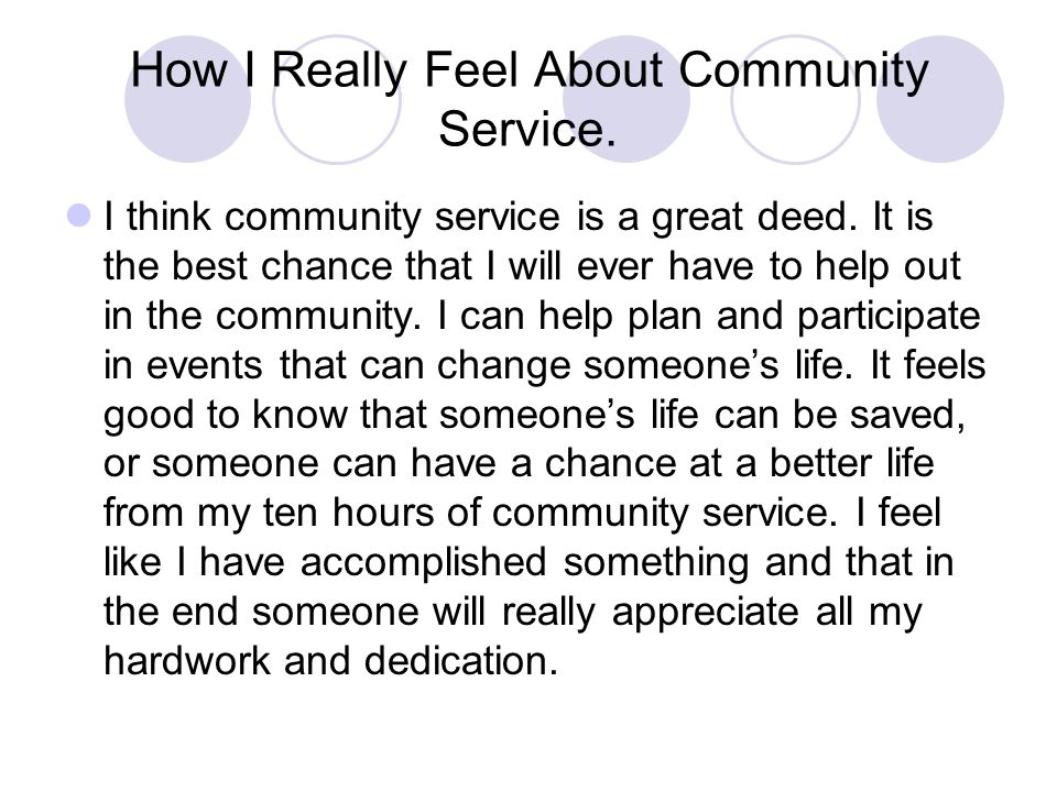 How I Really Feel About Community Service. I think community service is a great deed.
