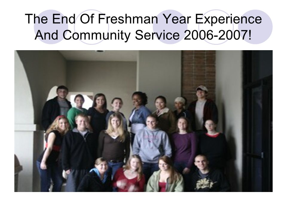 The End Of Freshman Year Experience And Community Service !