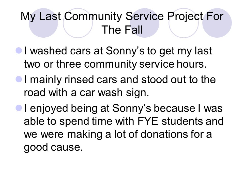 My Last Community Service Project For The Fall I washed cars at Sonnys to get my last two or three community service hours.