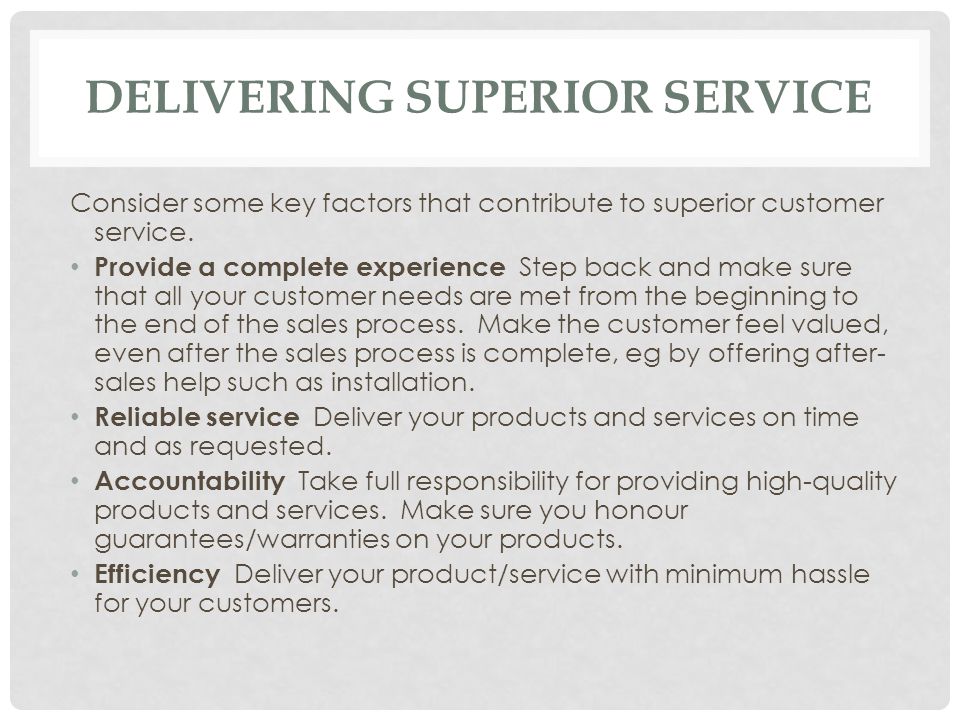 DELIVERING SUPERIOR SERVICE Consider some key factors that contribute to superior customer service.