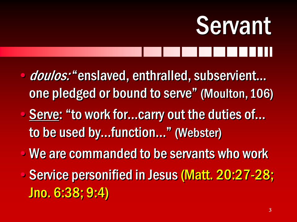 3 Servant doulos: enslaved, enthralled, subservient...