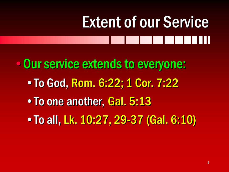 4 Extent of our Service Our service extends to everyone: To God, Rom.