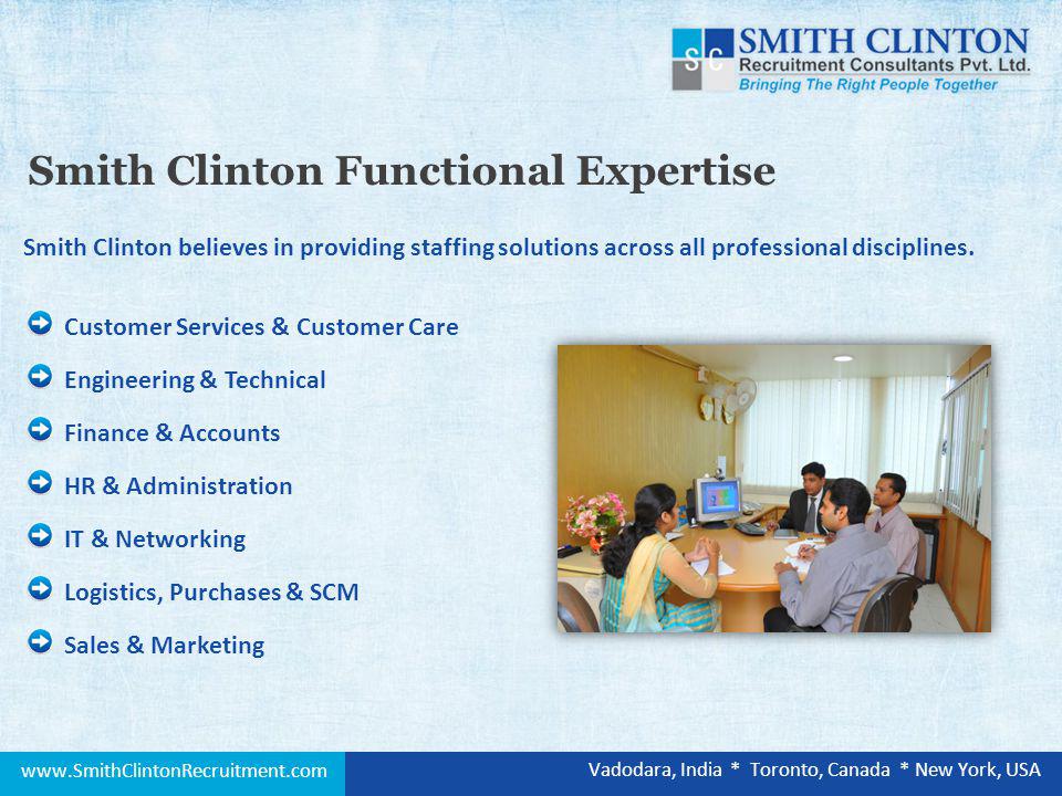Customer Services & Customer Care Engineering & Technical Finance & Accounts Smith Clinton believes in providing staffing solutions across all professional disciplines.