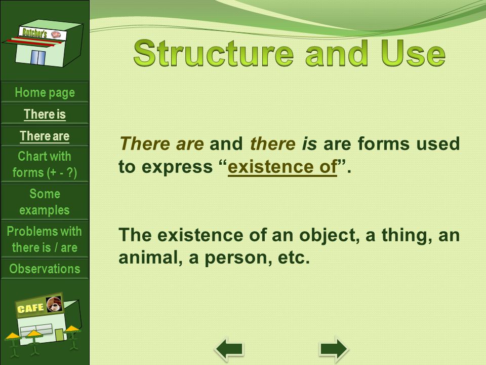 There are and there is are forms used to express existence of.