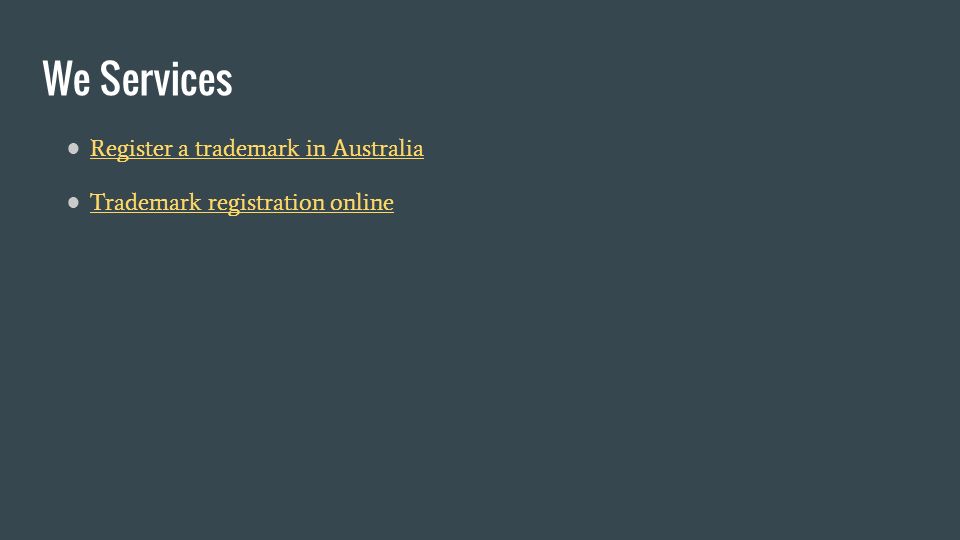 We Services ● Register a trademark in Australia Register a trademark in Australia ● Trademark registration online Trademark registration online