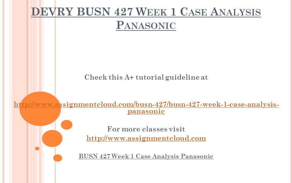 DEVRY BUSN 427 W EEK 1 C ASE A NALYSIS P ANASONIC Check this A+ tutorial guideline at   panasonic For more classes visit   BUSN 427 Week 1 Case Analysis Panasonic