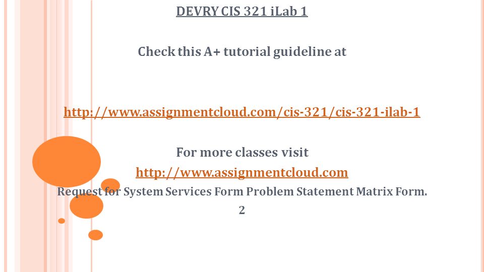 DEVRY CIS 321 iLab 1 Check this A+ tutorial guideline at   For more classes visit   Request for System Services Form Problem Statement Matrix Form.