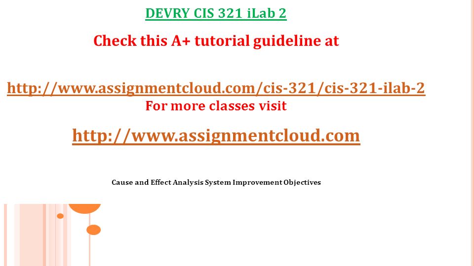 DEVRY CIS 321 iLab 2 Check this A+ tutorial guideline at   For more classes visit   Cause and Effect Analysis System Improvement Objectives
