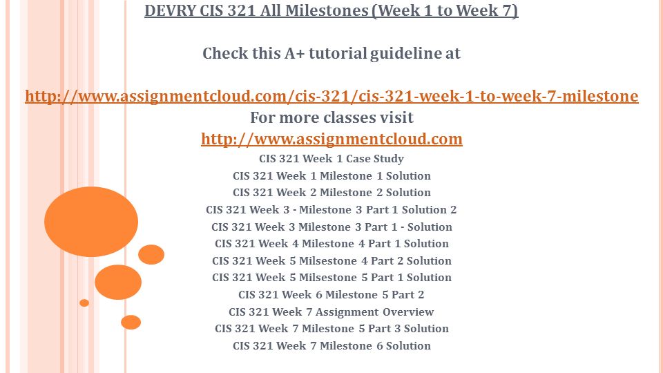 DEVRY CIS 321 All Milestones (Week 1 to Week 7) Check this A+ tutorial guideline at   For more classes visit   CIS 321 Week 1 Case Study CIS 321 Week 1 Milestone 1 Solution CIS 321 Week 2 Milestone 2 Solution CIS 321 Week 3 - Milestone 3 Part 1 Solution 2 CIS 321 Week 3 Milestone 3 Part 1 - Solution CIS 321 Week 4 Milestone 4 Part 1 Solution CIS 321 Week 5 Milsestone 4 Part 2 Solution CIS 321 Week 5 Milsestone 5 Part 1 Solution CIS 321 Week 6 Milestone 5 Part 2 CIS 321 Week 7 Assignment Overview CIS 321 Week 7 Milestone 5 Part 3 Solution CIS 321 Week 7 Milestone 6 Solution