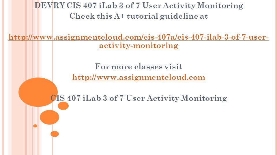 DEVRY CIS 407 iLab 3 of 7 User Activity Monitoring Check this A+ tutorial guideline at   activity-monitoring For more classes visit   CIS 407 iLab 3 of 7 User Activity Monitoring