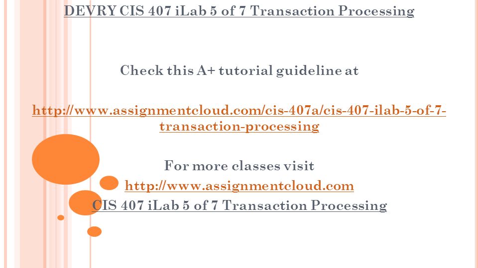 DEVRY CIS 407 iLab 5 of 7 Transaction Processing Check this A+ tutorial guideline at   transaction-processing For more classes visit   CIS 407 iLab 5 of 7 Transaction Processing