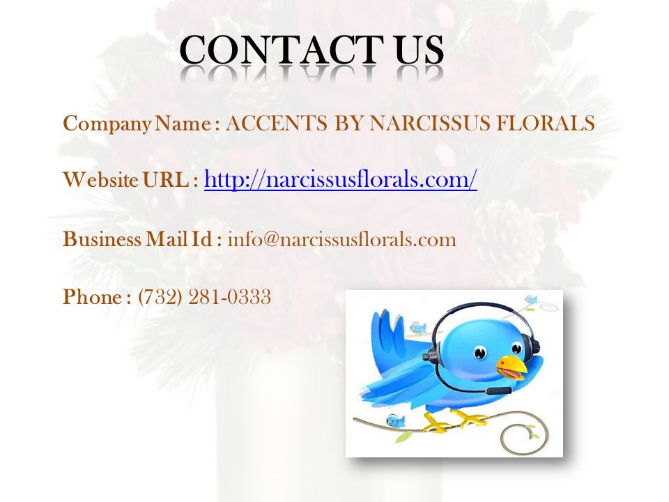 Company Name : ACCENTS BY NARCISSUS FLORALS Website URL :     Business Mail Id : Phone : (732)