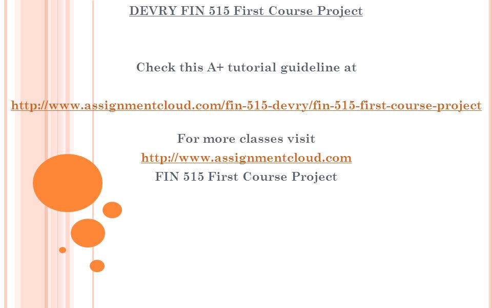 DEVRY FIN 515 First Course Project Check this A+ tutorial guideline at   For more classes visit   FIN 515 First Course Project