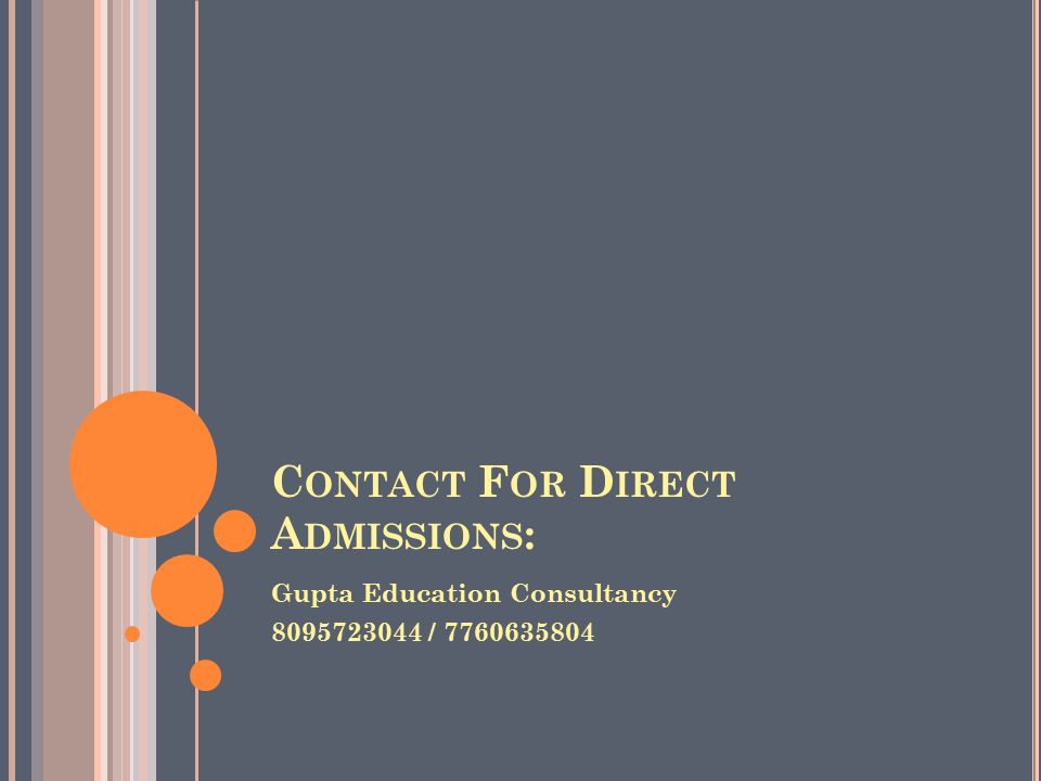 C ONTACT F OR D IRECT A DMISSIONS : Gupta Education Consultancy /