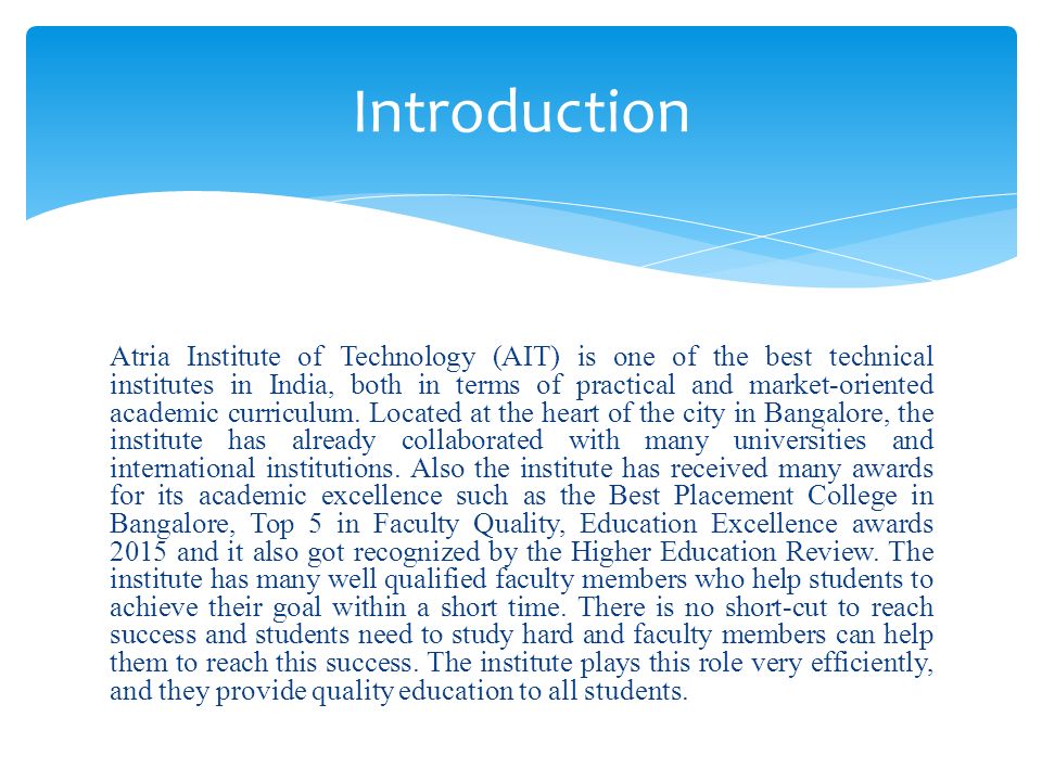 Atria Institute of Technology (AIT) is one of the best technical institutes in India, both in terms of practical and market-oriented academic curriculum.