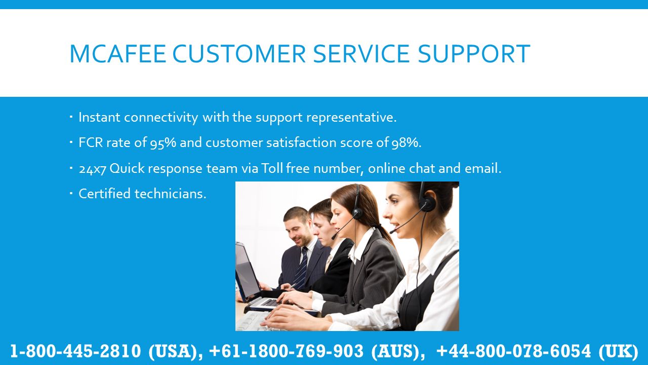 MCAFEE CUSTOMER SERVICE SUPPORT  Instant connectivity with the support representative.