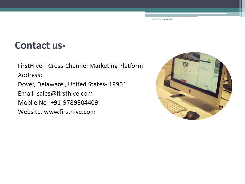 Contact us- FirstHive | Cross-Channel Marketing Platform Address: Dover, Delaware, United States Mobile No Website: