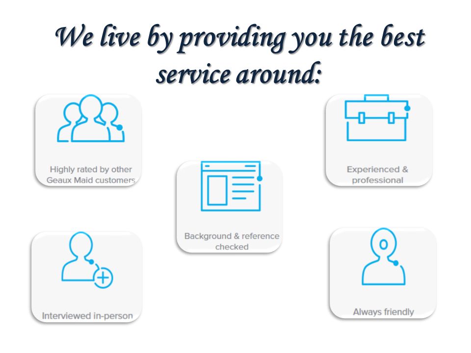 We live by providing you the best service around: