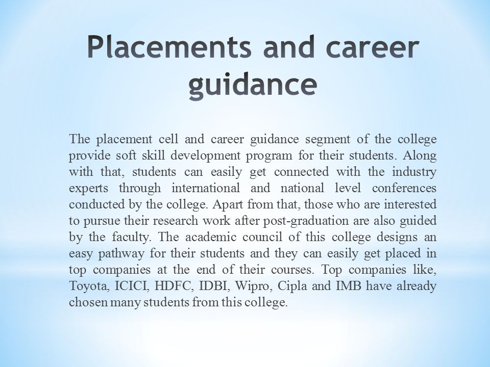 The placement cell and career guidance segment of the college provide soft skill development program for their students.