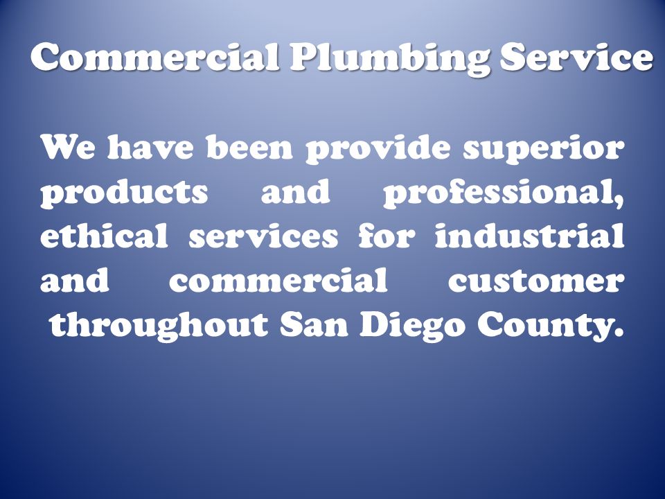 We have been provide superior products and professional, ethical services for industrial and commercial customer throughout San Diego County.